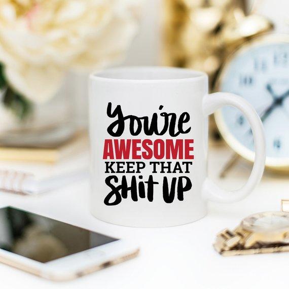 11oz Coffee Mug - You're Awesome. Keep That Shit - Dealslust