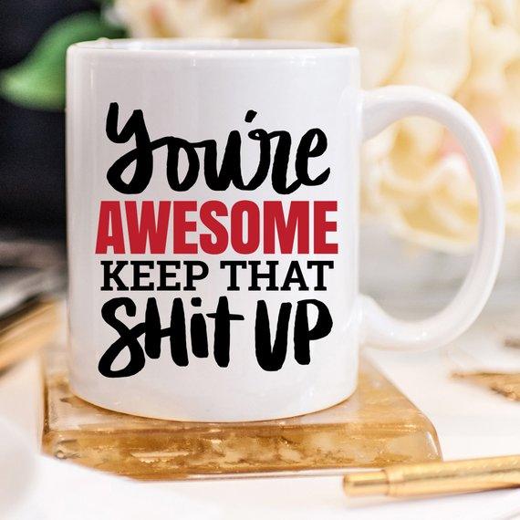 11oz Coffee Mug - You're Awesome. Keep That Shit - Dealslust