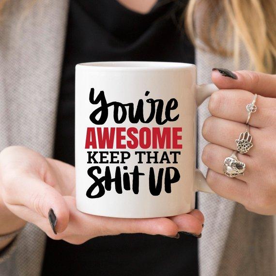 11oz Coffee Mug - You're Awesome. Keep That Shit - Dealslust