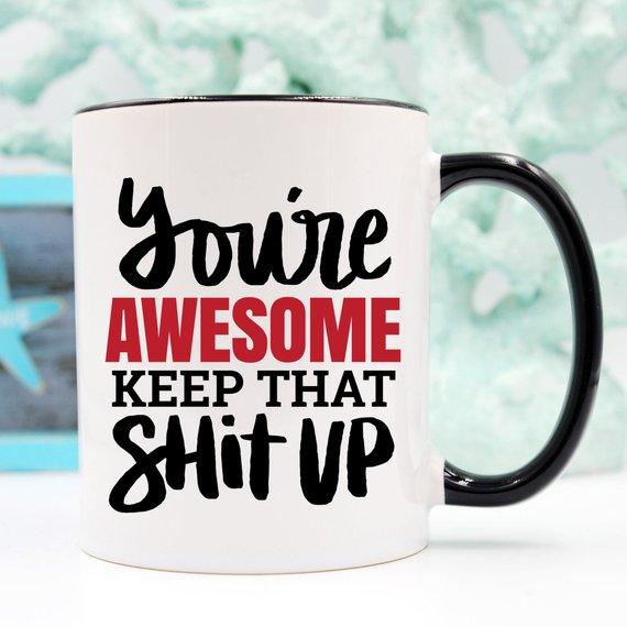 11oz Coffee Mug - You're Awesome. Keep That Shit - Dealslust